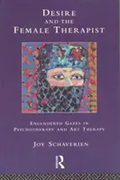 Le désir et la femme thérapeute - regards croisés en psychothérapie et en art-thérapie - Desire and the Female Therapist - Engendered Gazes in Psychotherapy and Art Therapy
