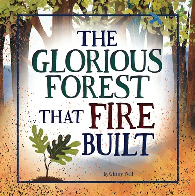 La forêt glorieuse construite par le feu - The Glorious Forest That Fire Built