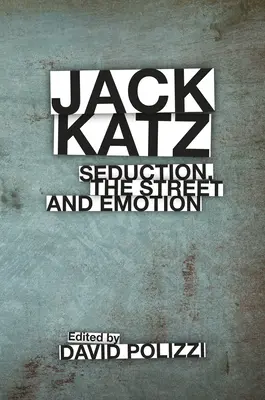 Jack Katz : La séduction, la rue et l'émotion - Jack Katz: Seduction, the Street and Emotion