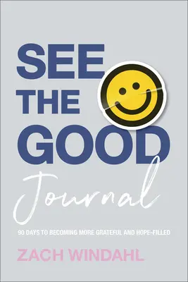 Voir le bon journal : 90 jours pour devenir plus reconnaissant et plein d'espoir - See the Good Journal: 90 Days to Becoming More Grateful and Hope-Filled