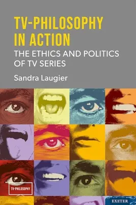 La philosophie de la télévision en action : L'éthique et la politique des séries télévisées - TV-Philosophy in Action: The Ethics and Politics of TV Series