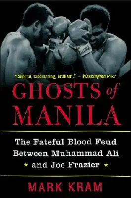 Les fantômes de Manille : L'affrontement sanglant entre Muhammad Ali et Joe Frazier - Ghosts of Manila: The Fateful Blood Feud Between Muhammad Ali and Joe Frazier