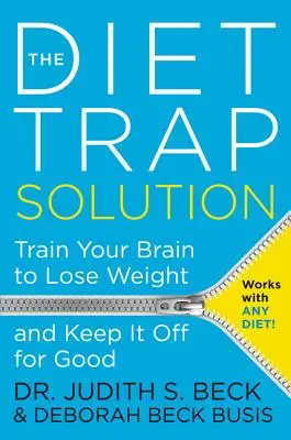 The Diet Trap Solution : Entraînez votre cerveau à perdre du poids et à le garder pour de bon - The Diet Trap Solution: Train Your Brain to Lose Weight and Keep It Off for Good