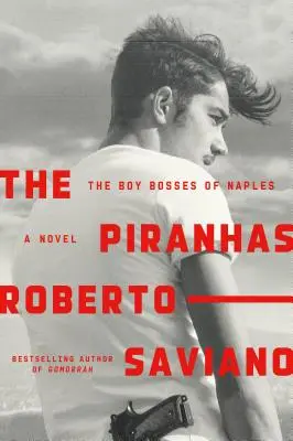 Les Piranhas : Les petits chefs de Naples : Un roman - The Piranhas: The Boy Bosses of Naples: A Novel