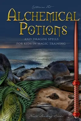 Potions alchimiques et sorts de dragon pour les enfants en formation magique : Potions et sorts de protection pour les enfants en formation magique : Potions et Sorts de Protection pour les Enfants en Formation Magique - Alchemical Potions and Dragon Spells for Kids in Magic Training: Potions and Protection Spells for Kids in Magic Training: Potions and Protection Spel