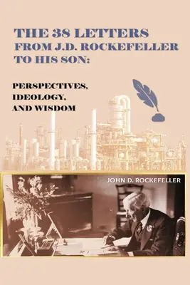 Les 38 lettres de J.D. Rockefeller à son fils : Perspectives, idéologie et sagesse - The 38 Letters from J.D. Rockefeller to his son: Perspectives, Ideology, and Wisdom