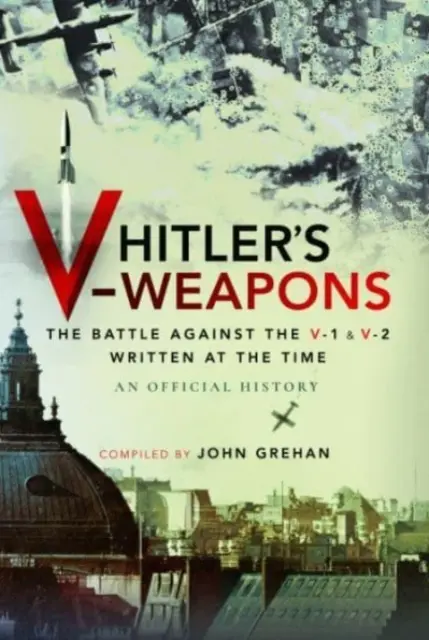 Les armes V d'Hitler : La bataille contre les V-1 et V-2 pendant la Seconde Guerre mondiale - Hitler's V-Weapons: The Battle Against the V-1 and V-2 in WWII