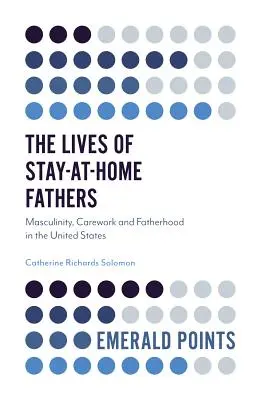 La vie des pères au foyer : Masculinité, soins et paternité aux États-Unis - The Lives of Stay-At-Home Fathers: Masculinity, Carework and Fatherhood in the United States
