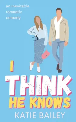 Je pense qu'il sait : une comédie romantique - I Think He Knows: A Romantic Comedy