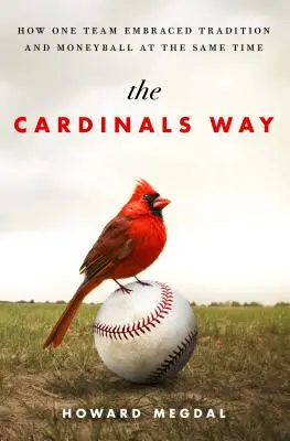 La voie des Cardinals : comment une équipe a embrassé la tradition et le Moneyball en même temps - The Cardinals Way: How One Team Embraced Tradition and Moneyball at the Same Time