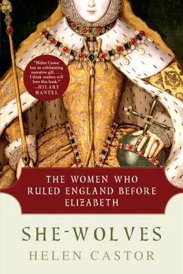Les louves : Les femmes qui ont gouverné l'Angleterre avant Elizabeth - She-Wolves: The Women Who Ruled England Before Elizabeth