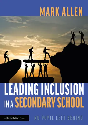 Diriger l'inclusion dans une école secondaire : Aucun élève n'est laissé de côté - Leading Inclusion in a Secondary School: No Pupil Left Behind