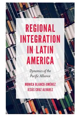 Intégration régionale en Amérique latine : Dynamique de l'Alliance du Pacifique - Regional Integration in Latin America: Dynamics of the Pacific Alliance