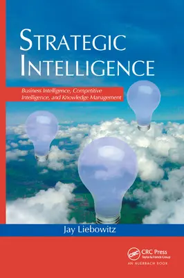 Intelligence stratégique : Intelligence économique, veille concurrentielle et gestion des connaissances - Strategic Intelligence: Business Intelligence, Competitive Intelligence, and Knowledge Management