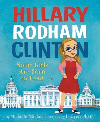 Hillary Rodham Clinton : Certaines filles sont nées pour diriger - Hillary Rodham Clinton: Some Girls Are Born to Lead