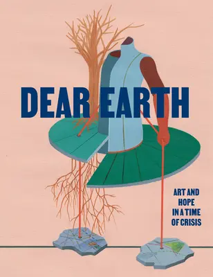 Chère Terre : Art et espoir en temps de crise - Dear Earth: Art and Hope in a Time of Crisis