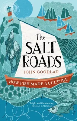 Les routes du sel : Comment le poisson a créé une culture - The Salt Roads: How Fish Made a Culture