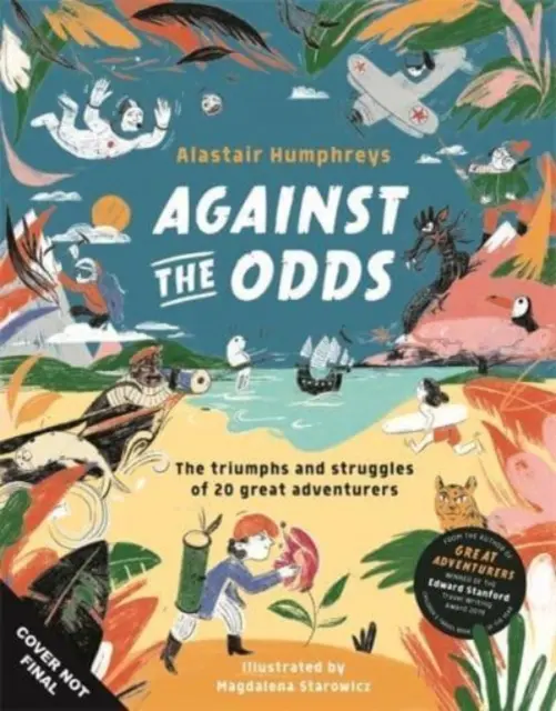 Contre vents et marées - Les incroyables luttes de 20 grands aventuriers - Against the Odds - The Incredible Struggles of 20 Great Adventurers