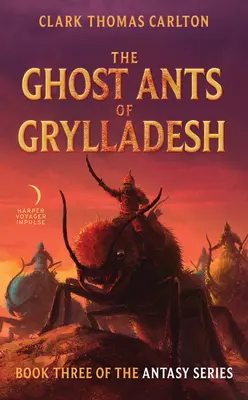 Les fourmis fantômes de Grylladesh : Troisième tome de la série Antasy - The Ghost Ants of Grylladesh: Book Three of the Antasy Series