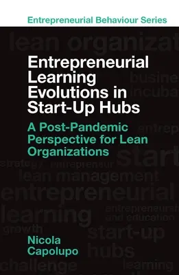 Évolution de l'apprentissage entrepreneurial dans les pôles de démarrage : Une perspective post-pandémique pour les organisations allégées - Entrepreneurial Learning Evolutions in Startup Hubs: A Post-Pandemic Perspective for Lean Organizations