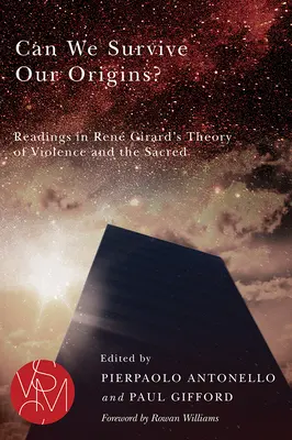 Pouvons-nous survivre à nos origines ? Lectures sur la théorie de la violence et du sacré de Ren Girard - Can We Survive Our Origins?: Readings in Ren Girard's Theory of Violence and the Sacred