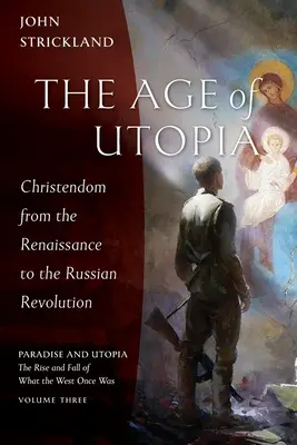 L'âge de l'utopie : La chrétienté de la Renaissance à la Révolution russe - The Age of Utopia: Christendom from the Renaissance to the Russian Revolution