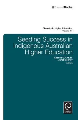 Seeding Success in Indigenous Australian Higher Education (en anglais) - Seeding Success in Indigenous Australian Higher Education