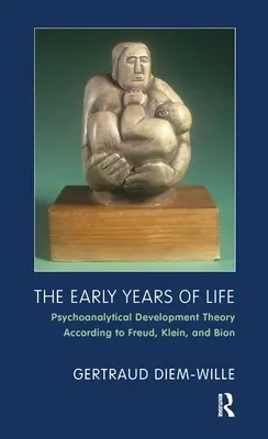 Les premières années de la vie - La théorie psychanalytique du développement selon Freud, Klein et Bion - Early Years of Life - Psychoanalytical Development Theory According to Freud, Klein, and Bion