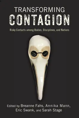 Transformer la contagion : Contacts risqués entre les corps, les disciplines et les nations - Transforming Contagion: Risky Contacts Among Bodies, Disciplines, and Nations