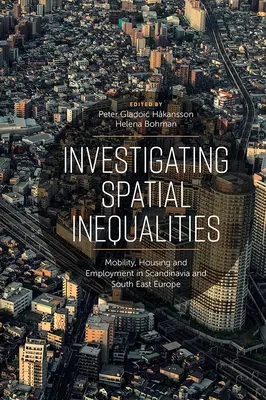Enquête sur les inégalités spatiales : Mobilité, logement et emploi en Scandinavie et en Europe du Sud-Est - Investigating Spatial Inequalities: Mobility, Housing and Employment in Scandinavia and South-East Europe