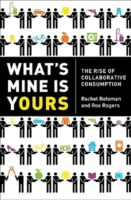 Ce qui est à moi est à toi : L'essor de la consommation collaborative - What's Mine Is Yours: The Rise of Collaborative Consumption