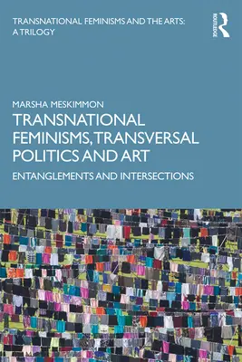 Féminismes transnationaux, politiques transversales et art : Enchevêtrements et intersections - Transnational Feminisms, Transversal Politics and Art: Entanglements and Intersections