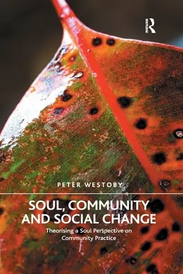 L'âme, la communauté et le changement social : Théoriser une perspective de l'âme sur la pratique communautaire - Soul, Community and Social Change: Theorising a Soul Perspective on Community Practice