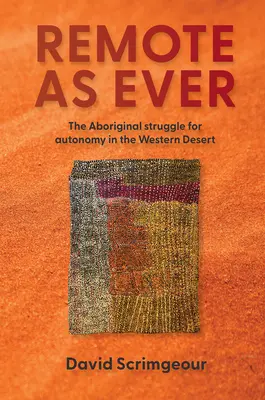 Toujours aussi éloigné : La lutte des Aborigènes pour l'autonomie dans le désert occidental de l'Australie - Remote as Ever: The Aboriginal Struggle for Autonomy in Australia's Western Desert