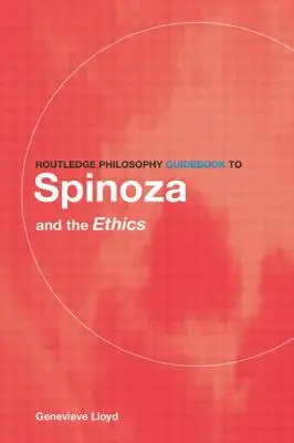 Routledge Philosophy Guidebook to Spinoza and the Ethics (Guide philosophique Routledge de Spinoza et de l'éthique) - Routledge Philosophy Guidebook to Spinoza and the Ethics