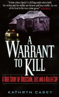 Un mandat d'arrêt : Une histoire vraie d'obsession, de mensonges et d'un flic tueur - A Warrant to Kill: A True Story of Obsession, Lies and a Killer Cop