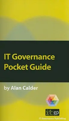 Gouvernance informatique : Un guide de poche - IT Governance: A Pocket Guide