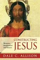 Construire Jésus - Mémoire, imagination et histoire - Constructing Jesus - Memory, Imagination And History