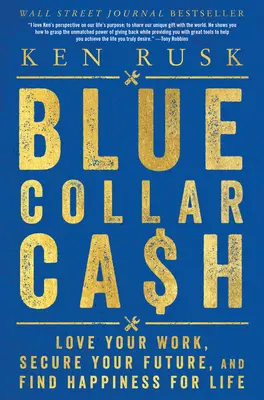 L'argent des cols bleus : Aimez votre travail, assurez votre avenir et trouvez le bonheur pour la vie - Blue-Collar Cash: Love Your Work, Secure Your Future, and Find Happiness for Life