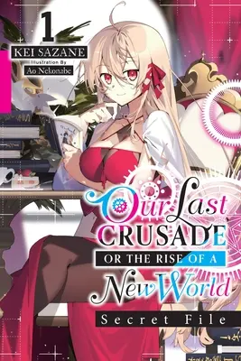 Notre dernière croisade ou l'avènement d'un nouveau monde : Secret File, Vol. 1 (Light Novel) : Volume 1 - Our Last Crusade or the Rise of a New World: Secret File, Vol. 1 (Light Novel): Volume 1