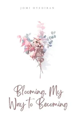 Blooming. Ma façon de devenir - Blooming. My Way to Becoming