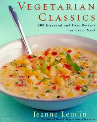 Les classiques végétariens : 300 recettes essentielles et faciles pour chaque repas - Vegetarian Classics: 300 Essential and Easy Recipes for Every Meal