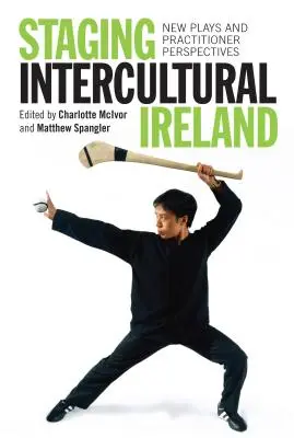 Mettre en scène l'Irlande interculturelle : Nouvelles pièces et perspectives des praticiens - Staging Intercultural Ireland: New Plays and Practitioner Perspectives