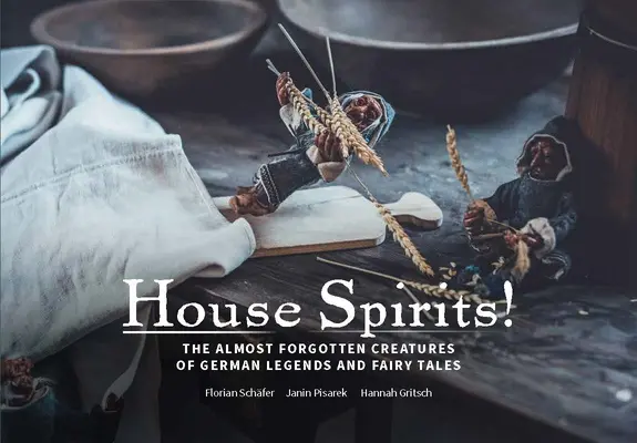 Hausgeister ! Les esprits domestiques du folklore allemand : Les esprits domestiques du folklore allemand - Hausgeister!: Household Spirits of German Folklore: Household Spirits of German Folklore