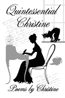 La quintessence de Christine : Poèmes de Christine - Quintessential Christine: Poems by Christine