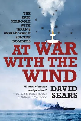 En guerre contre le vent : la lutte épique contre les bombardiers suicides japonais de la Seconde Guerre mondiale - At War with the Wind: The Epic Struggle with Japan's World War II Suicide Bombers