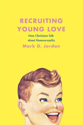 Recruter un jeune amour : comment les chrétiens parlent de l'homosexualité - Recruiting Young Love: How Christians Talk about Homosexuality