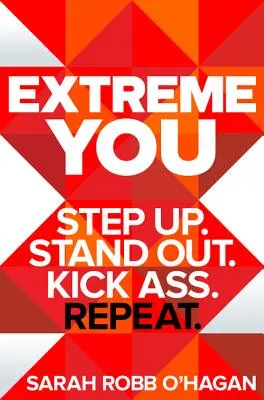 Extreme You : Step Up. Sortez du lot. Mettez les bouchées doubles. Répétez. - Extreme You: Step Up. Stand Out. Kick Ass. Repeat.