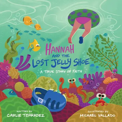 Hannah et la chaussure perdue : Une histoire de foi - Hannah and the Lost Jelly Shoe: A True Story of Faith