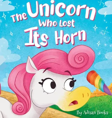 La licorne qui avait perdu sa corne : Un conte sur la façon d'attraper et de répandre la gentillesse - The Unicorn Who Lost Its Horn: A Tale of How to Catch and Spread Kindness